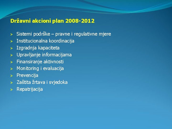 Državni akcioni plan 2008 -2012 Ø Ø Ø Ø Ø Sistemi podrške – pravne