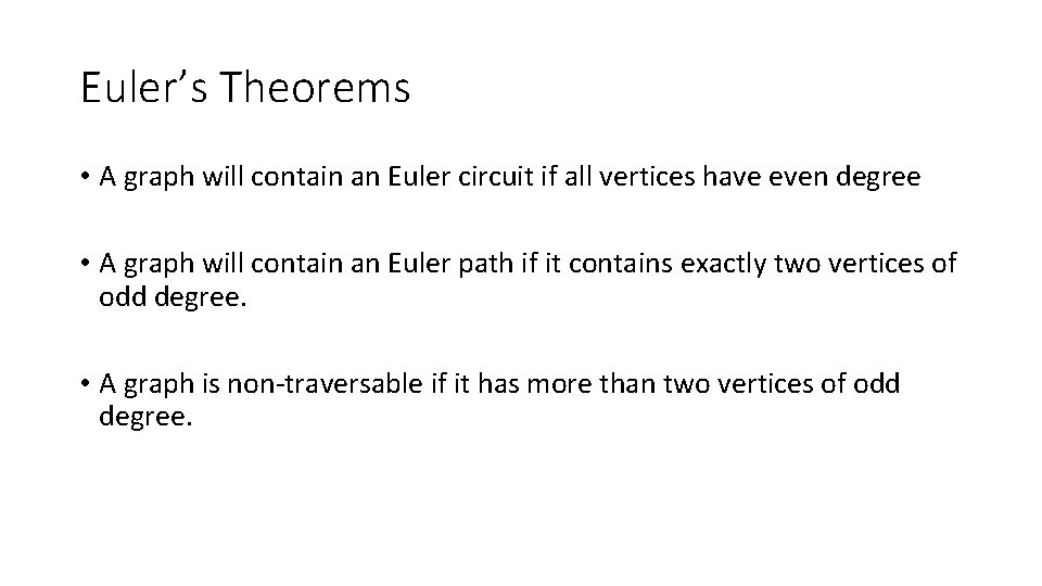 Euler’s Theorems • A graph will contain an Euler circuit if all vertices have