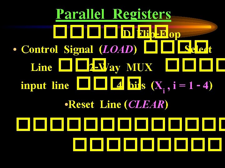 Parallel Registers ������� D Flip-Flop • Control Signal (LOAD) ���� Select Line ��� 2