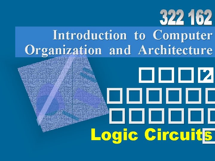 Introduction to Computer Organization and Architecture ���� 2 ������ Logic Circuits � 