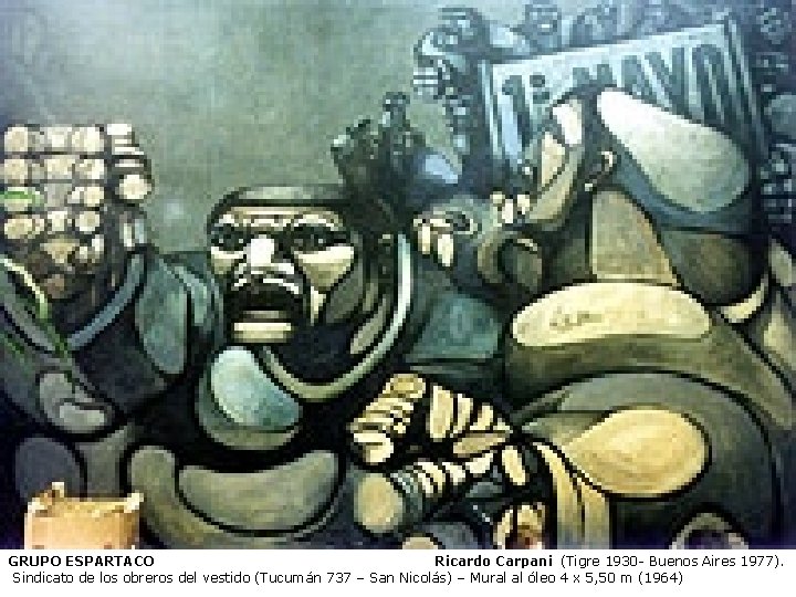 GRUPO ESPARTACO Ricardo Carpani (Tigre 1930 Buenos Aires 1977). Sindicato de los obreros del