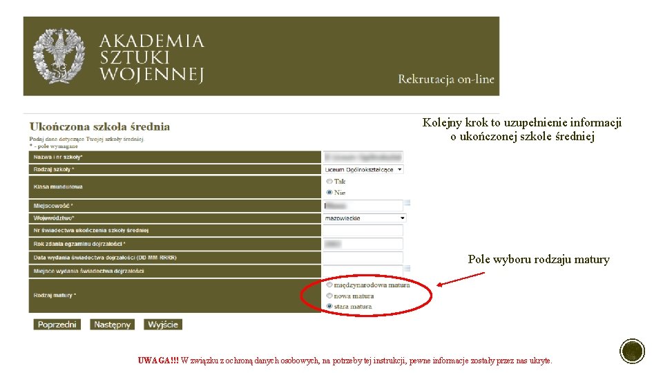 Kolejny krok to uzupełnienie informacji o ukończonej szkole średniej Pole wyboru rodzaju matury UWAGA!!! Kolejny krok to uzupełnienie informacji o ukończonej szkole średniej Pole wyboru rodzaju matury UWAGA!!!