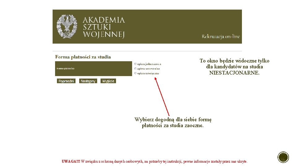 To okno będzie widoczne tylko dla kandydatów na studia NIESTACJONARNE. Wybierz dogodną dla siebie To okno będzie widoczne tylko dla kandydatów na studia NIESTACJONARNE. Wybierz dogodną dla siebie