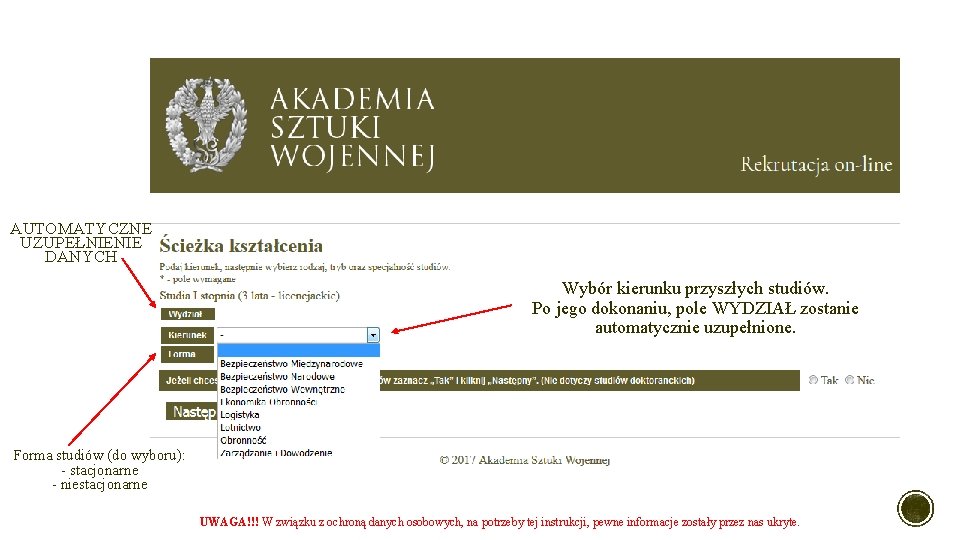 AUTOMATYCZNE UZUPEŁNIENIE DANYCH Wybór kierunku przyszłych studiów. Po jego dokonaniu, pole WYDZIAŁ zostanie automatycznie AUTOMATYCZNE UZUPEŁNIENIE DANYCH Wybór kierunku przyszłych studiów. Po jego dokonaniu, pole WYDZIAŁ zostanie automatycznie