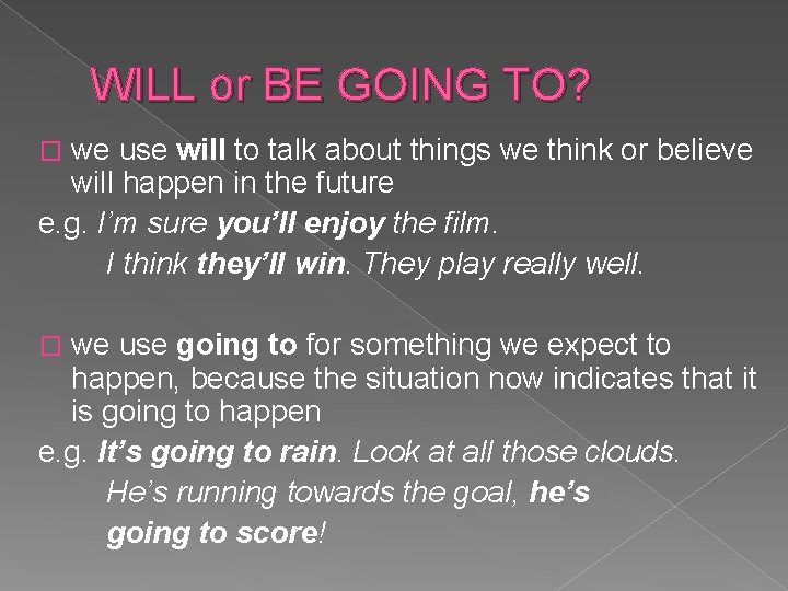 WILL or BE GOING TO? we use will to talk about things we think