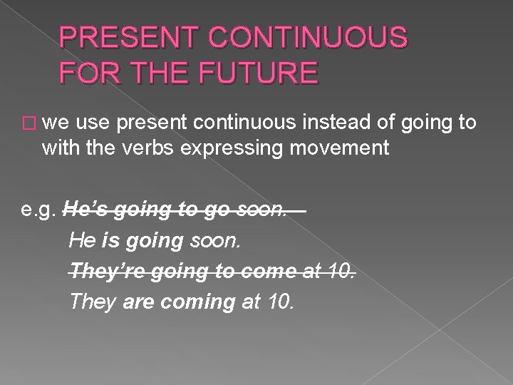 PRESENT CONTINUOUS FOR THE FUTURE � we use present continuous instead of going to
