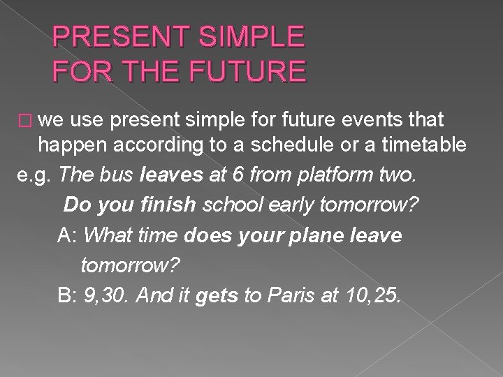 PRESENT SIMPLE FOR THE FUTURE � we use present simple for future events that