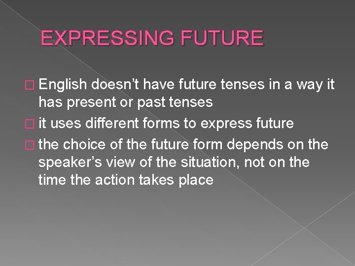EXPRESSING FUTURE � English doesn’t have future tenses in a way it has present