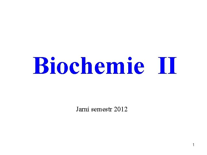 Biochemie II Jarní semestr 2012 1 