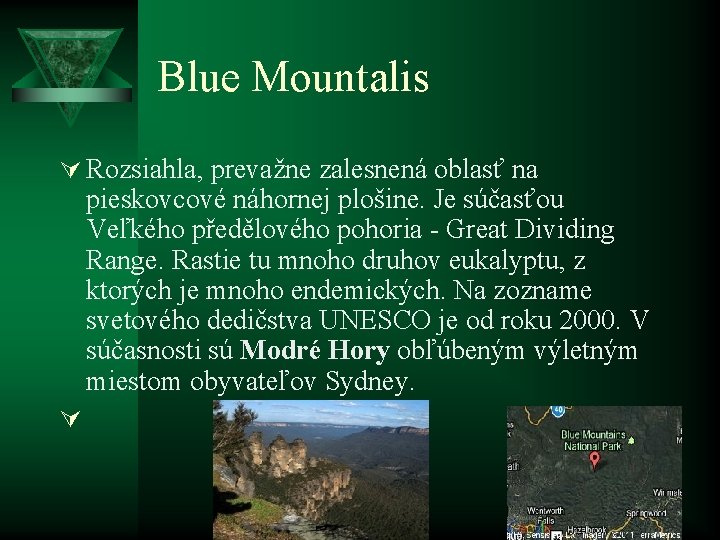 Blue Mountalis Ú Rozsiahla, prevažne zalesnená oblasť na pieskovcové náhornej plošine. Je súčasťou Veľkého