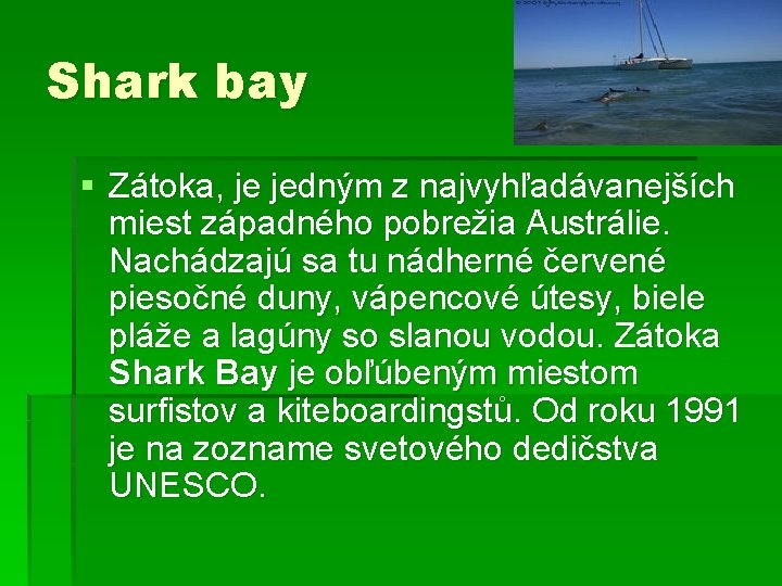 Shark bay § Zátoka, je jedným z najvyhľadávanejších miest západného pobrežia Austrálie. Nachádzajú sa
