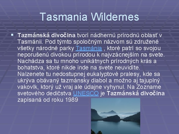 Tasmania Wildernes § Tazmánská divočina tvorí nádhernú prírodnú oblasť v Tasmánii. Pod týmto spoločným
