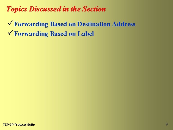 Topics Discussed in the Section üForwarding Based on Destination Address üForwarding Based on Label