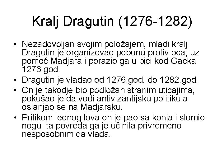 Kralj Dragutin (1276 -1282) • Nezadovoljan svojim položajem, mladi kralj Dragutin je organizovao pobunu