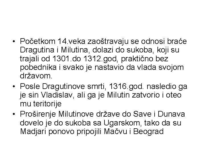 • Početkom 14. veka zaoštravaju se odnosi braće Dragutina i Milutina, dolazi do • Početkom 14. veka zaoštravaju se odnosi braće Dragutina i Milutina, dolazi do
