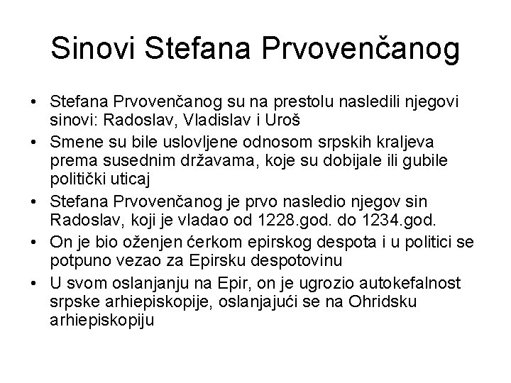 Sinovi Stefana Prvovenčanog • Stefana Prvovenčanog su na prestolu nasledili njegovi sinovi: Radoslav, Vladislav