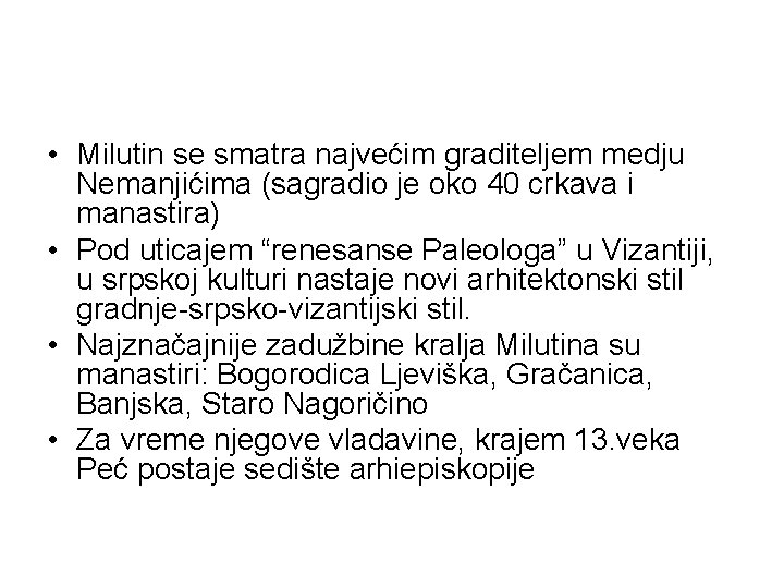 • Milutin se smatra najvećim graditeljem medju Nemanjićima (sagradio je oko 40 crkava • Milutin se smatra najvećim graditeljem medju Nemanjićima (sagradio je oko 40 crkava