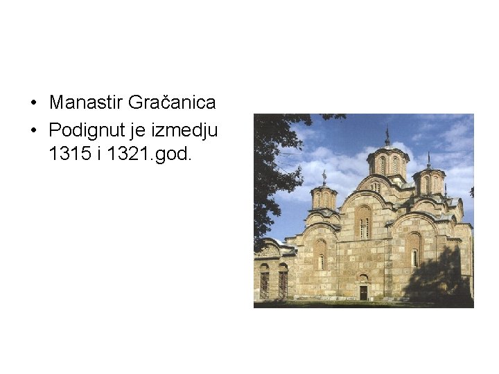  • Manastir Gračanica • Podignut je izmedju 1315 i 1321. god. 