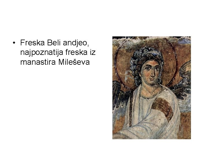 • Freska Beli andjeo, najpoznatija freska iz manastira Mileševa • Freska Beli andjeo, najpoznatija freska iz manastira Mileševa