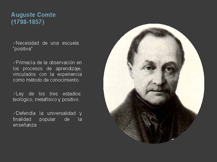 Auguste Comte (1798 -1857) üNecesidad de una escuela “positiva” üPrimacía de la observación en