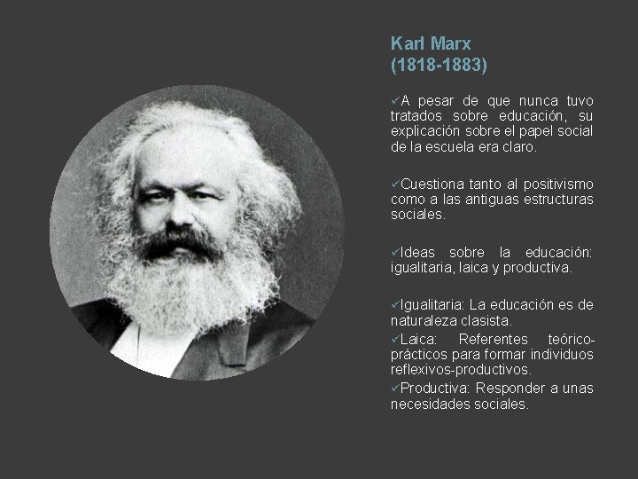 Karl Marx (1818 -1883) üA pesar de que nunca tuvo tratados sobre educación, su