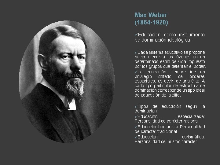 Max Weber (1864 -1920) üEducación como instrumento de dominación ideológica. üCada sistema educativo se