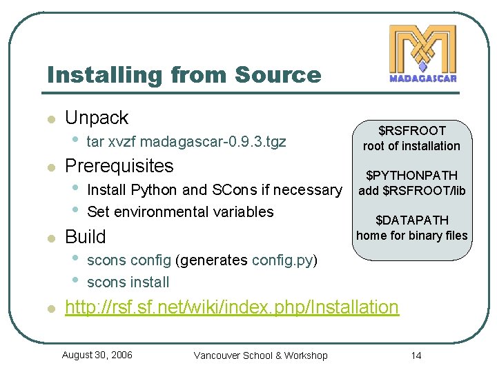 Installing from Source l l Unpack • tar xvzf madagascar-0. 9. 3. tgz Prerequisites