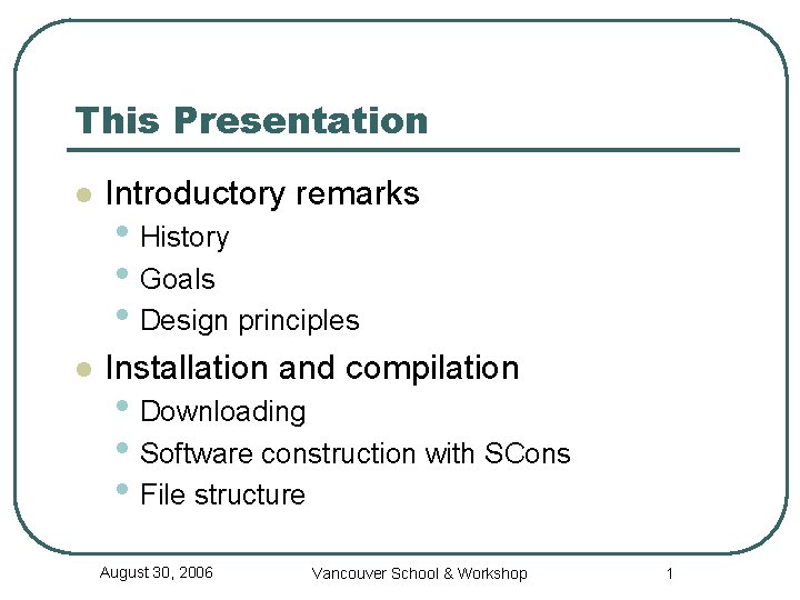 This Presentation l Introductory remarks l Installation and compilation • History • Goals •