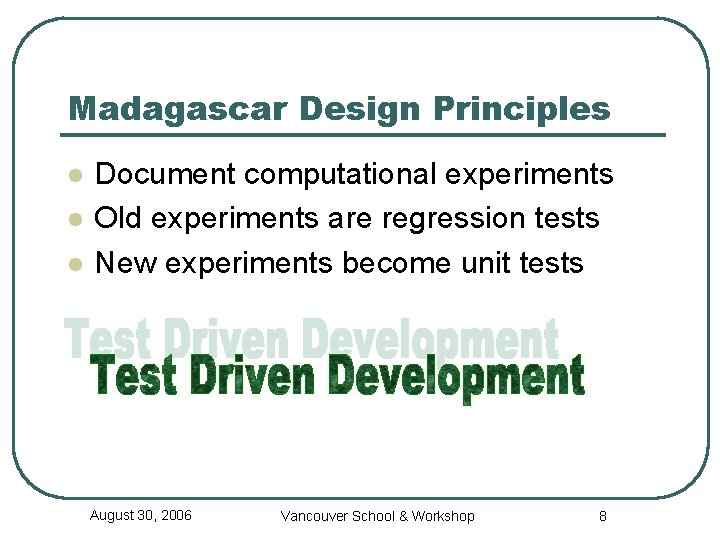 Madagascar Design Principles l l l Document computational experiments Old experiments are regression tests