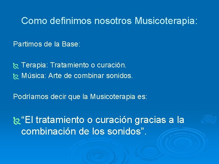Como definimos nosotros Musicoterapia: Partimos de la Base: Terapia: Tratamiento o curación. Ñ Música: