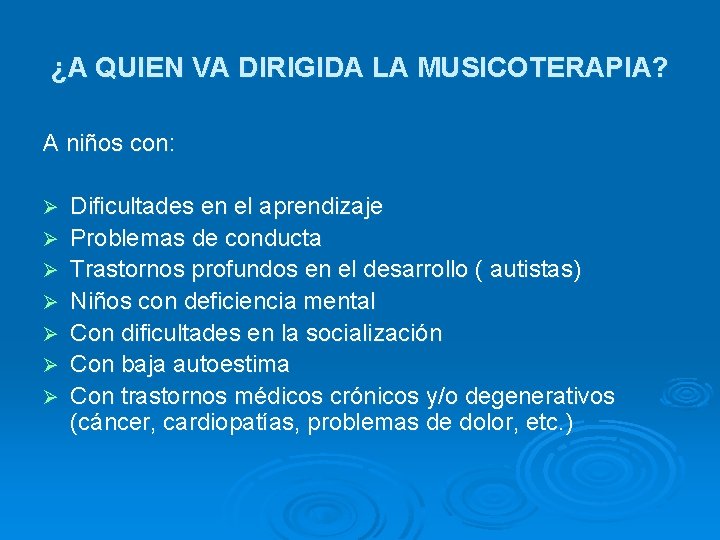 ¿A QUIEN VA DIRIGIDA LA MUSICOTERAPIA? A niños con: Ø Ø Ø Ø Dificultades