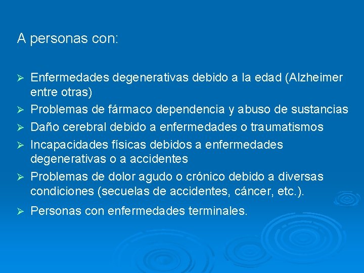 A personas con: Ø Ø Ø Enfermedades degenerativas debido a la edad (Alzheimer entre