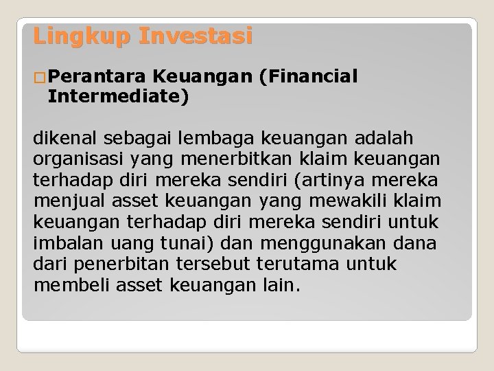 Lingkup Investasi �Perantara Keuangan (Financial Intermediate) dikenal sebagai lembaga keuangan adalah organisasi yang menerbitkan
