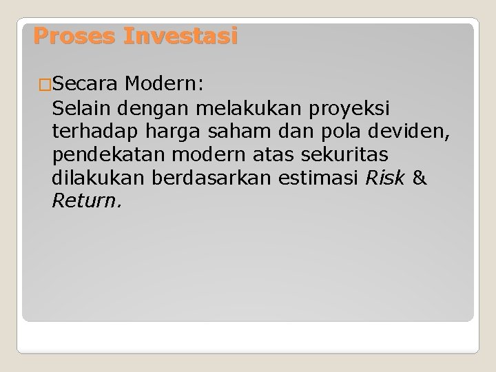 Proses Investasi �Secara Modern: Selain dengan melakukan proyeksi terhadap harga saham dan pola deviden,