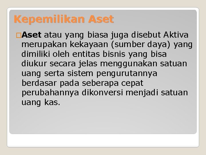 Kepemilikan Aset �Aset atau yang biasa juga disebut Aktiva merupakan kekayaan (sumber daya) yang