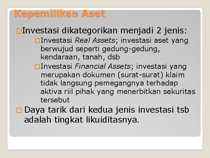 Kepemilikan Aset �Investasi dikategorikan menjadi 2 jenis: � Investasi Real Assets; investasi aset yang