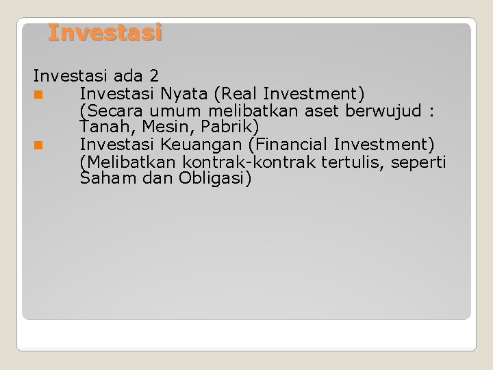 Investasi ada 2 n Investasi Nyata (Real Investment) (Secara umum melibatkan aset berwujud :