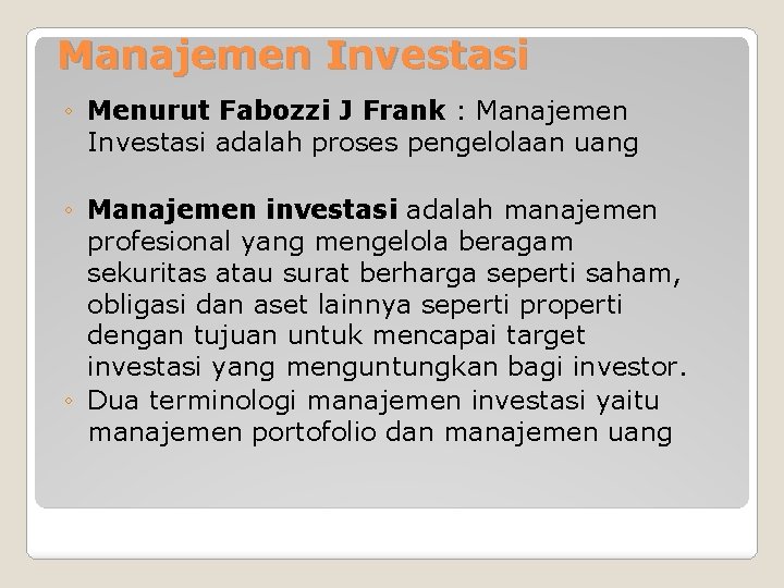 Manajemen Investasi ◦ Menurut Fabozzi J Frank : Manajemen Investasi adalah proses pengelolaan uang