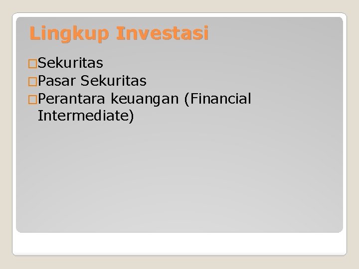 Lingkup Investasi �Sekuritas �Pasar Sekuritas �Perantara keuangan (Financial Intermediate) 