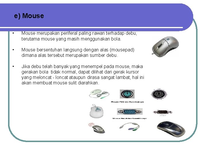 e) Mouse • Mouse merupakan periferal paling rawan terhadap debu, terutama mouse yang masih