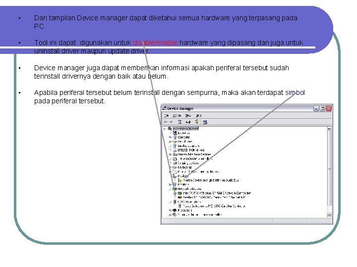  • Dari tampilan Device manager dapat diketahui semua hardware yang terpasang pada PC.