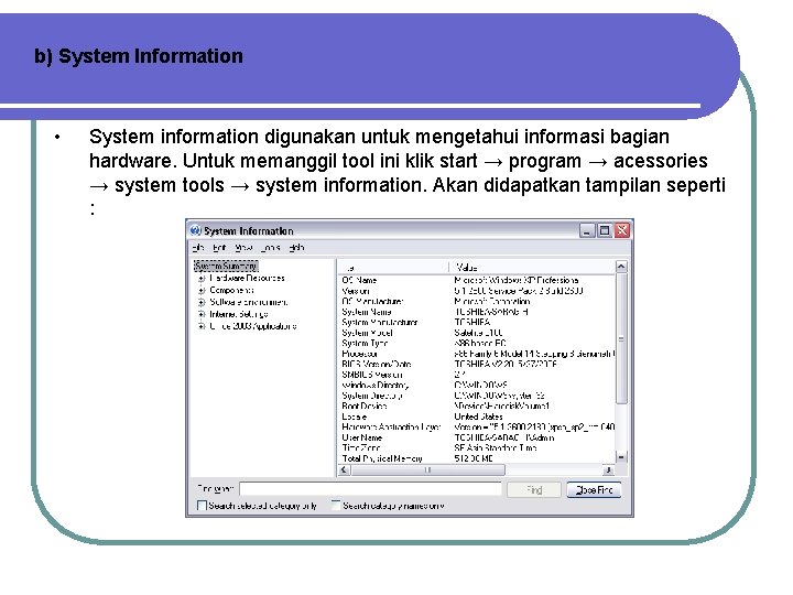 b) System Information • System information digunakan untuk mengetahui informasi bagian hardware. Untuk memanggil