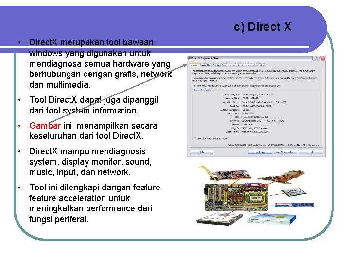 c) Direct X • Direct. X merupakan tool bawaan windows yang digunakan untuk mendiagnosa