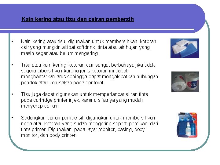 Kain kering atau tisu dan cairan pembersih • Kain kering atau tisu digunakan untuk