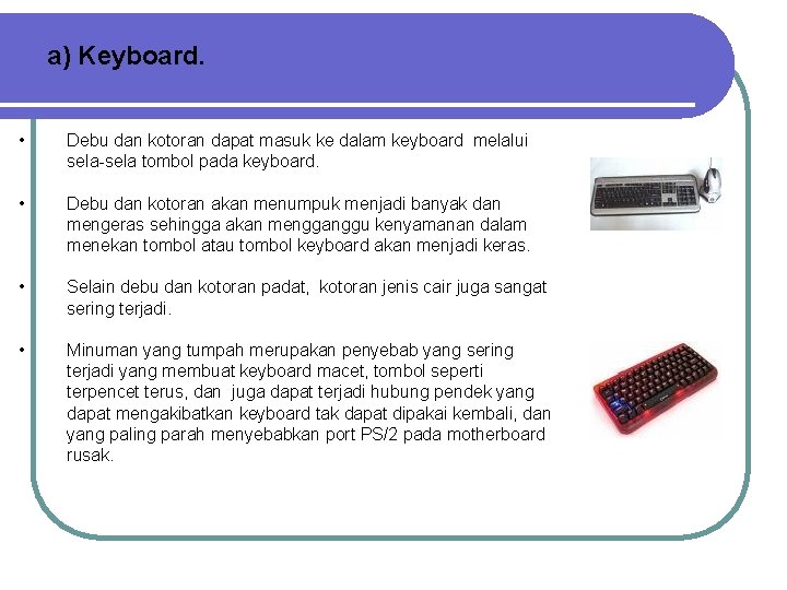 a) Keyboard. • Debu dan kotoran dapat masuk ke dalam keyboard melalui sela-sela tombol