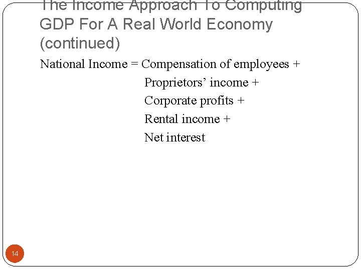 The Income Approach To Computing GDP For A Real World Economy (continued) National Income