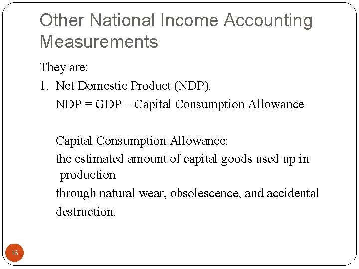 Other National Income Accounting Measurements They are: 1. Net Domestic Product (NDP). NDP =