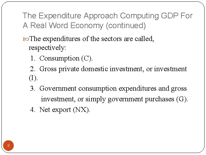 The Expenditure Approach Computing GDP For A Real Word Economy (continued) The expenditures of