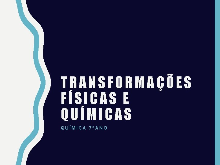 TRANSFORMAÇÕES FÍSICAS E QUÍMICAS QUÍMICA 7ºANO 