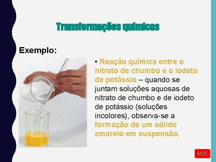 Transformações químicas Exemplo: • Reação química entre o nitrato de chumbo e o iodeto